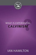 Cover: What Is Experiential Calvinism? - Reformation Heritage Books