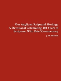 Enlarge image Cover: Our Anglican Scriptural Heritage A Devotional Celebrating 460 Years of Scripture, With Brief Commentary - Feather Press
