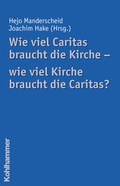 Cover: Wie viel Caritas braucht die Kirche - wie viel Kirche braucht die Caritas? - Kohlhammer