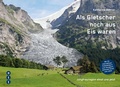 Cover: Als Gletscher noch aus Eis waren - Weber Verlag AG - Ott Verlag