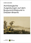 Cover: Arch&auml;ologische Ausgrabungen auf dem Burgwardmittelpunkt in Dresden-Briesnitz - Landesamt f&uuml;r Arch&auml;ologie Sachsen