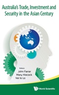 Cover: Australia's Trade, Investment And Security In The Asian Century - World Scientific Publishing Co Pte Ltd