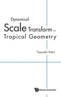 Cover: Dynamical Scale Transform In Tropical Geometry - World Scientific Publishing Co Pte Ltd