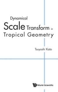 Abbildung von: Dynamical Scale Transform In Tropical Geometry - World Scientific Publishing Co Pte Ltd