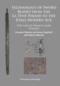 Cover: Technology of Sword Blades from the La Tene Period to the Early Modern Age - Archaeopress Archaeology