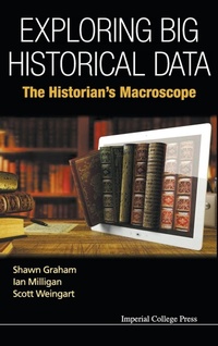 Enlarge image Cover: Exploring Big Historical Data: The Historian's Macroscope - Imperial College Press
