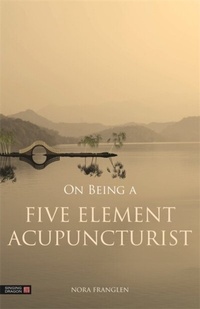 Abbildung von: On Being a Five Element Acupuncturist - Singing Dragon
