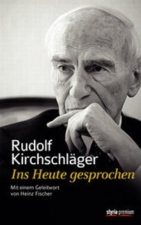 Abbildung von: Rudolf Kirchschläger. Ins Heute gesprochen - Styria Premium in Verlagsgruppe Styria GmbH & Co. KG