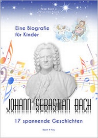 Abbildung von: Johann Sebastian Bach - Eine Biografie für Kinder - Bach 4 You