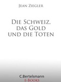 Cover: Die Schweiz, das Gold und die Toten - C. Bertelsmann