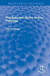 Abbildung von: The Selected Works of Eric Partridge - Routledge