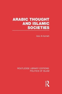 Enlarge image Cover: Arabic Thought and Islamic Societies (RLE Politics of Islam) - Routledge