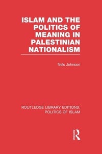 Enlarge image Cover: Islam and the Politics of Meaning in Palestinian Nationalism (RLE Politics of Islam) - Routledge