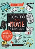 Cover: How to Make a Movie in 10 Easy Lessons - Words & Pictures