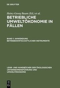 Cover: Betriebliche Umwelt&ouml;konomie in F&auml;llen / Anwendung betriebswirtschaftlicher Instrumente - De Gruyter Oldenbourg