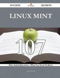 Enlarge image Cover: Linux Mint 107 Success Secrets - 107 Most Asked Questions on Linux Mint - What You Need to Know - Emereo Publishing