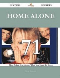 Enlarge image Cover: Home Alone 71 Success Secrets - 71 Most Asked Questions on Home Alone - What You Need to Know - Emereo Publishing
