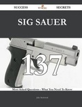 Cover: SIG Sauer 137 Success Secrets - 137 Most Asked Questions On SIG Sauer - What You Need To Know - Emereo Publishing