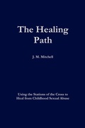 Cover: The Healing Path Using the Stations of the Cross to Heal From Childhood Sexual Abuse - Feather Press