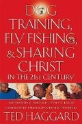 Cover: Dog Training, Fly Fishing & Sharing Christ in the 21st Century - Thomas Nelson Publishers