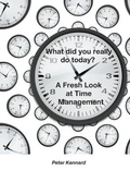 Cover: What Did You Really Do Today? - A Fresh Look At Time Management - Pete Kennard Adi