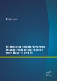 Abbildung von: Mindestkapitalanforderungen international t?tiger Banken nach Basel II und III - Diplomica Verlag