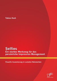 Abbildung von: Selfies - Ein starkes Werkzeug fuer das persoenliche Impression Management - Diplomica Verlag