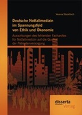 Cover: Deutsche Notfallmedizin im Spannungsfeld von Ethik und &Ouml;konomie: Auswirkungen des fehlenden Facharztes f&uuml;r Notfallmedizin auf die Qualit&auml;t der Patientenversorgung - disserta Verlag