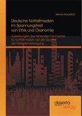 Cover: Deutsche Notfallmedizin im Spannungsfeld von Ethik und &Ouml;konomie: Auswirkungen des fehlenden Facharztes f&uuml;r Notfallmedizin auf die Qualit&auml;t der Patientenversorgung - Disserta Verlag