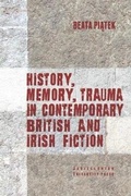 Cover: History, Memory, Trauma in Contemporary British and Irish Fiction - Uniwersytet Jagiellonski, Wydawnictwo