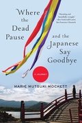 Cover: Where the Dead Pause, and the Japanese Say Goodbye - W. W. Norton & Company