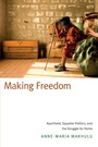 Cover: Making Freedom - Duke University Press