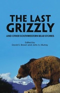 Cover: The Last Grizzly and Other Southwestern Bear Stories - University of Arizona Press