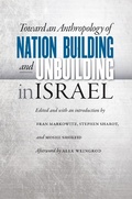 Cover: Toward an Anthropology of Nation Building and Unbuilding in Israel - University of Nebraska Press