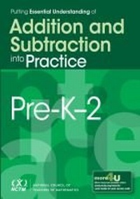 Enlarge image Cover: Putting Essential Understanding of Addition and Subtraction Into Practice, Pre-K-2 - National Council of Teachers of Mathematics,U.S.