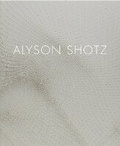 Cover: Alyson Shotz - Derek Eller Gallery, Incorporated