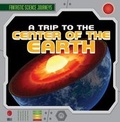 Cover: A Trip to the Center of the Earth - Gareth Stevens Publishing