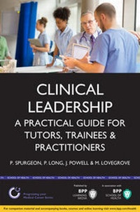 Abbildung von: Clinical Leadership: A practical guide for tutors & trainees - BPP Learning Media