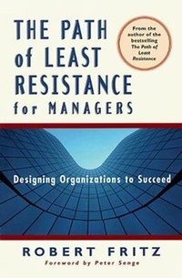 Enlarge image Cover: The Path of Least Resistance for Managers: Designing Organizations to Succeed: (HB Version Entitled Corporate Tides) - Berrett-Koehler