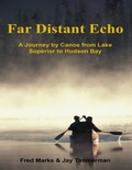 Cover: Far Distant Echo: A Journey By Canoe from Lake Superior to Hudson Bay - Lulu Publishing Services
