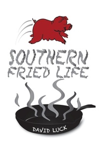 Enlarge image Cover: Southern Fried Life - AUTHORHOUSE