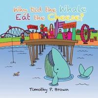 Enlarge image Cover: Why Did the Whale Eat the Cheese? - AUTHORHOUSE