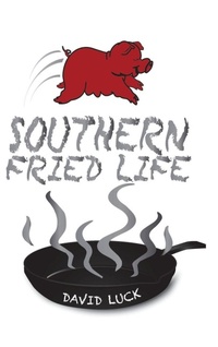 Enlarge image Cover: Southern Fried Life - AUTHORHOUSE
