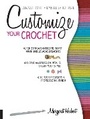 Cover: Customize Your Crochet - Creative Publishing International, US