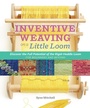 Cover: Inventive Weaving on a Little Loom - Storey Publishing LLC