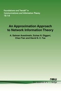 Cover: An Approximation Approach to Network Information Theory - now publishers Inc