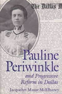 Abbildung von: Pauline Periwinkle and Progressive Reform in Dallas - Texas A & M University Press