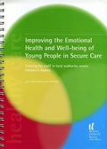 Cover: Improving the Emotional Health and Well-being of Young People in Secure Care - National Children's Bureau Enterprises Ltd