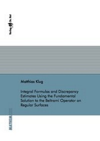 Enlarge image Cover: Integral Formulas and Discrepancy Estimates Using the Fundamental Solution to the Beltrami Operator on Regular Surfaces - Dr. Hut