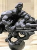 Cover: Jacques Lipchitz and Philadelphia - Philadelphia Museum of Art,U.S
